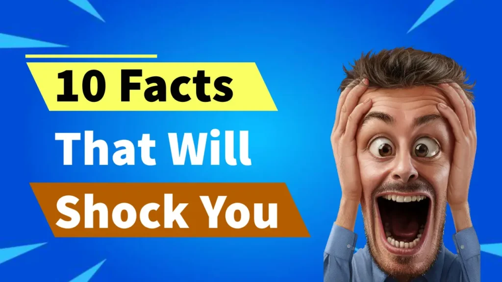 10 Facts That Will Shock You
